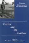 Graves And The Goddess : Essays on Robert Graves's the White Goddess - Book