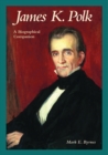 James K. Polk : A Biographical Companion - Book
