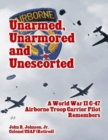 Unarmed, Unarmored and Unescorted: A World War 2 C-47 Airborne Troop Carrier Pilot Remembers - eBook