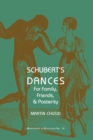 Schubert's Dances : For Family, Friends and Posterity - eBook