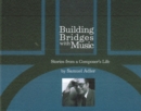 Building Bridges With Music : Stories from a Composer's Life - Book