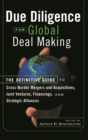 Due Diligence for Global Deal Making : The Definitive Guide to Cross-Border Mergers and Acquisitions, Joint Ventures, Financings, and Strategic Alliances - Book