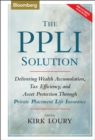 The PPLI Solution : Delivering Wealth Accumulation, Tax Efficiency, and Asset Protection Through Private Placement Life Insurance - Book