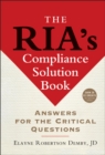 The RIA's Compliance Solution Book : Answers for the Critical Questions - Book