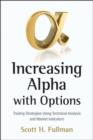 Increasing Alpha with Options : Trading Strategies Using Technical Analysis and Market Indicators - Book