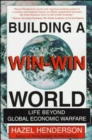 Building A Win-Win World : Life Beyond Global Economic Warfare - Book