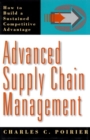 Advanced Supply Chain Management: How to Build a Sustained Competitive Advantage - Book