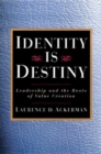 Identity is Destiny: Leadership and the Roots of Value Creation - Book
