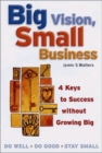 Big Vision, Small Business - 4 Keys to Success without Growing Big - Book