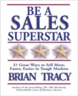 Be A Sales Superstar! 21 Great Ways to Sell More, Faster, Easier in Tough Markets - Book
