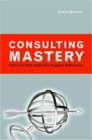 Consulting Mastery; How the Best Make the Biggest Difference - Book