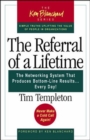 The Referral of a Lifetime : The Networking System That Produces Bottom-Line Results, Every Day! - Book