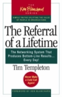 The Referral of a Lifetime : The Networking System That Produces Bottom-Line Results, Every Day! - Book