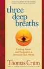 Three Deep Breaths: Finding Power and Purpose in a Stressed-Out World - Book