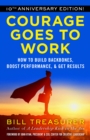 Courage Goes to Work : How to Build Backbones, Boost Performance, and Get Results - eBook