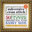 Subversive Cross Stitch : 50 Designs for Your Sassy Side - Book