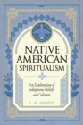 Native American Spiritualism : An Exploration of Indigenous Beliefs and Cultures Volume 3 - Book