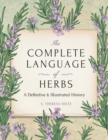 The Complete Language of Herbs : A Definitive and Illustrated History - Pocket Edition - Book