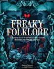 Freaky Folklore : Terrifying Tales of the World's Most Elusive Monsters and Enigmatic Cryptids - Book