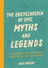 The Encyclopedia of Epic Myths and Legends : Extraordinary and Mesmerizing Stories That Will Boggle Your Mind - Book
