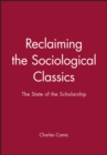 Reclaiming the Sociological Classics : The State of the Scholarship - Book