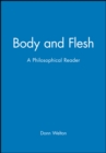 Body and Flesh : A Philosophical Reader - Book