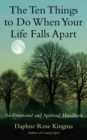 The Ten Things to Do When Your Life Falls Apart : An Emotional and Spiritual Handbook - eBook