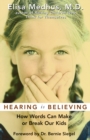 Hearing Is Believing : How Words Can Make or Break Our Kids - eBook