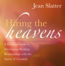 Hiring the Heavens : A Practical Guide to Developing Working Relationships with the Spirits of Creation - eBook