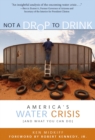 Not a Drop to Drink : America's Water Crisis (and What You Can Do) - eBook
