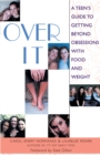 Over It : A Teen's Guide to Getting Beyond Obsessions with Food and Weight - eBook