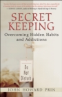 Secret Keeping : Overcoming Hidden Habits and Addictions - eBook