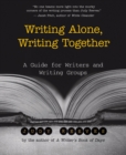 Writing Alone, Writing Together : A Guide for Writers and Writing Groups - eBook