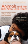 Animals and the Kids Who Love Them : Extraordinary True Stories of Hope, Healing, and Compassion - eBook