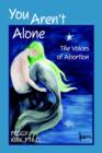 You Aren't Alone : The Voices of Abortion - Book
