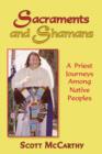 Sacraments and Shamans : A Priest Journeys Among Native Peoples - Book