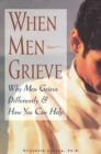 When Men Grieve : Why Men Grieve Differently and How You Can Help - Book