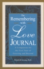 The Remembering With Love Journal : A Companion the First Year of Grieving and Beyond - Book