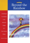 Beyond the Rainbow : A Workbook for Children in the Advanced Stages of a Very Serious Illness - Book