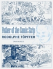 Father of the Comic Strip : Rodolphe Topffer - Book