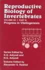 Reproductive Biology of Invertebrates, Vol. 12, Part B : Progress in Vitellogenesis - Book