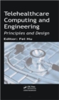 Telehealthcare Computing and Engineering : Principles and Design - Book