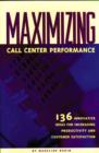 Maximizing Call Center Performance : 136 Innovative Ideas for Increasing Productivity and Customer Satisfaction - Book