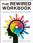 The Rewired Workbook : A Manual for Addiction Recovery - Book