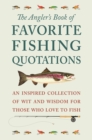The Angler's Book Of Favorite Fishing Quotations : An Inspired Collection of Wit and Wisdom for Those Who Love to Fish - Book