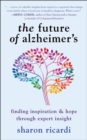The Future Of Alzheimer's : Finding Expert Insight Through Inspiration & Hope - Book