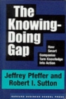 The Knowing-Doing Gap : How Smart Companies Turn Knowledge into Action - Book