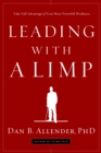 Leading with a Limp : Take Full Advantage of your Most Powerful Weakness - Book