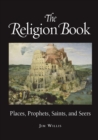 The Religion Book : Places, Prophets, Saints and Seers - Book