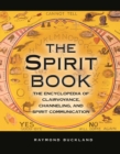 The Spirit Book : The Encyclopedia of Clairvoyance, Channeling, and Spirit Communication - eBook